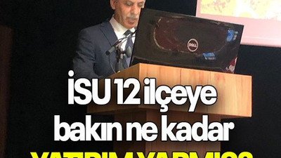İSU 12 ilçeye bakın ne kadar YATIRIM YAPMIŞ?